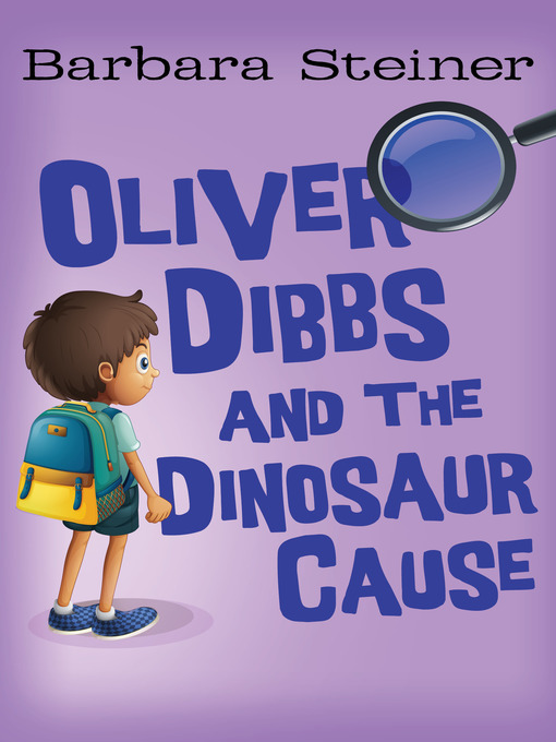 Title details for Oliver Dibbs and the Dinosaur Cause by Barbara Steiner - Available